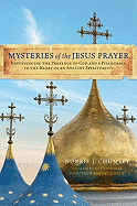 Mysteries of the Jesus Prayer: Experiencing the Presence of God and a Pilgrimage to the Heart of an Ancient Spirituality