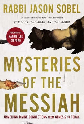 Mysteries of the Messiah: Unveiling Divine Connections from Genesis to Today - Sobel, Rabbi Jason, and Gifford, Kathie Lee (Foreword by)