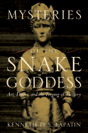 Mysteries of the Snake Goddess: Art, Desire, and the Forging of History - Lapatin, Kenneth D