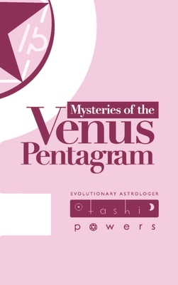 Mysteries of the Venus Pentagram: Evolutionary Astrology for Venus Cycles - Powers, Tashi