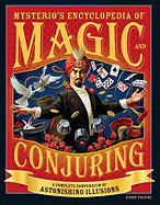 Mysterio's Encyclopedia of Magic and Conjuring: A Complete Compendium of Astonishing Illusions