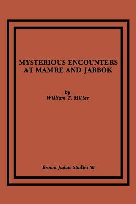 Mysterious Encounters at Mamre and Jabbok - Miller, William T