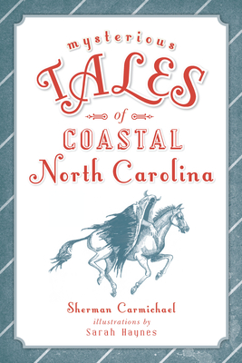 Mysterious Tales of Coastal North Carolina - Carmichael, Sherman