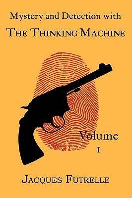 Mystery and Detection with The Thinking Machine, Volume 1 - Futrelle, Jacques