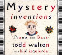 Mystery Inventions: Piano and Bass - Todd Walton/Kij Izquierda