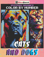 Mystery Mosaics Color By Number Cats and Dogs: Hidden Pixel Art Pet Animals Coloring Book for Adults and Teens to Stress Relief & Relaxation