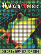 Mystery Mosaics Color By Number For Kids: New Easy Large Print Mosaics Pixel Art For Kids with Beautiful & Funny 50 Coloring Pages for Relaxation & Stress Relief(Mosaics Color By Number)