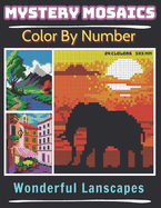Mystery Mosaics Color By Number Wonderful Lanscapes: Pixel Art Coloring Book for Adults and Kids, Relax and Unwind with Stunning Visuals for Stress Relief