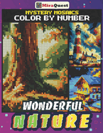 Mystery Mosaics Color By Number Wonderful Nature: Hidden Pixel Art Coloring Book for Adults to Stress Relax