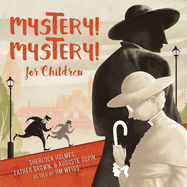 Mystery! Mystery!: Sherlock Homes, Father Brown August Dupin for Children