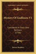 Mystery of Godliness V1: Considered in Sixty-One Sermons (1726)