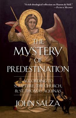Mystery of Predestination: According to Scripture, the Church, and St. Thomas Aquinas - Salza, John