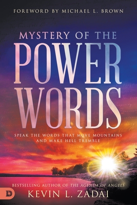 Mystery of the Power Words: Speak the Words That Move Mountains and Make Hell Tremble - Zadai, Kevin, and Brown, Michael L (Foreword by)