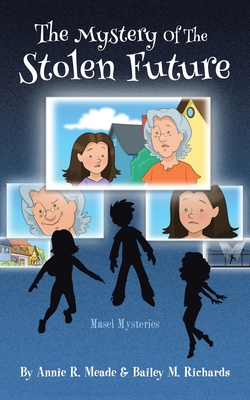 Mystery of the Stolen Future: Masel Mysteries - Meade, Annie R, and Richards, Bailey M