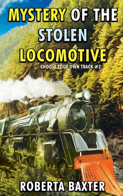 Mystery of the Stolen Locomotive - Baxter, Roberta