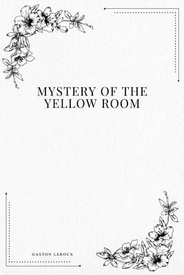 Mystery of the Yellow Room - LeRoux, Gaston
