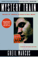 Mystery Train: Images of America in Rock 'n' Roll: Fourth Edition