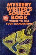 Mystery Writer's Source Book: Where to Sell Your Manuscripts
