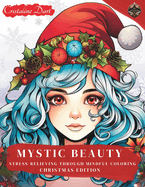 Mystic Beauty - Christmas Edition: Coloring book for strees-relieve and calming the mind for all ages Ideal for mindfulness and reducing anxiety Motivational phrases about life, love, and personal growth Meditation through the art of book coloring.
