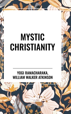 Mystic Christianity - Ramacharaka, Yogi