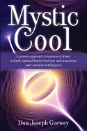 Mystic Cool: A Proven Approach to Transcend Stress, Achieve Optimal Brain Function, and Maximize Your Creative Intelligence