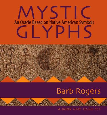 Mystic Glyphs: An Oracle Based on Native American Symbols - Rogers, Barb