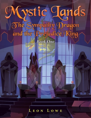 Mystic Lands: The Sympathy Dragon and the Prejudice King - Lowe, Leon