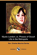 Mystic London; Or, Phases of Occult Life in the Metropolis (Dodo Press)