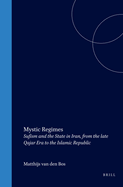 Mystic Regimes: Sufism and the State in Iran, from the Late Qajar Era to the Islamic Republic