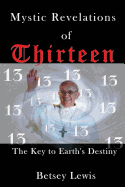 Mystic Revelations of Thirteen: The Key to Earth's Destiny
