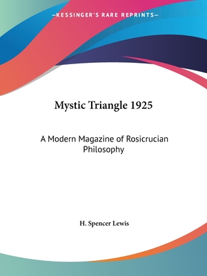 Mystic Triangle 1925: A Modern Magazine of Rosicrucian Philosophy - Lewis, H Spencer (Editor)