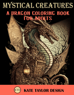 Mystical Creatures: Dragon Coloring Book for Adults: A Fantasy Adult Coloring Book