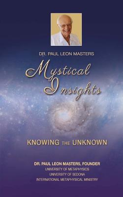 Mystical Insights: Knowing the Unknown - Masters, Paul Leon