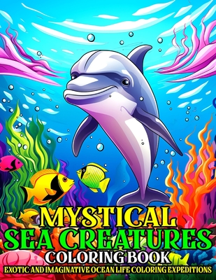 Mystical Sea Creatures Coloring Book: Exotic and Imaginative Ocean Life Coloring Expeditions - McQueen, Janice