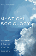 Mystical Sociology: Toward Cosmic Social Theory