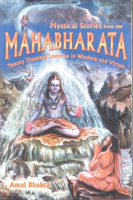 Mystical Stories from the Mahabharata: Twenty Timeless Lessons in Wisdom and Virtue - Bhakta, Amal