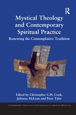 Mystical Theology and Contemporary Spiritual Practice: Renewing the Contemplative Tradition - Cook, Christopher C. H. (Editor), and McLean, Julienne (Editor), and Tyler, Peter (Editor)