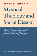 Mystical Theology and Social Dissent: The Life and Works of Judah Loew of Prague