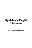 Mysticism in English Literature - Spurgeon, Caroline Frances Eleanor