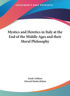 Mystics and Heretics in Italy at the End of the Middle Ages and their Moral Philosophy