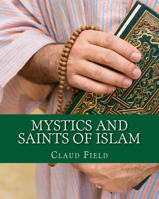 Mystics and Saints of Islam - Field, Claud