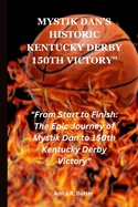 Mystik Dan's Historic Kentucky Derby 150th Victory": "From Start to Finish: The Epic Journey of Mystik Dan to 150th Kuntucky Derby Victory"