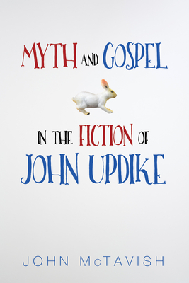 Myth and Gospel in the Fiction of John Updike - McTavish, John