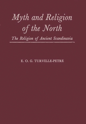 Myth and Religion of the North: The Religion of Ancient Scandinavia - Turville-Petre, E O G