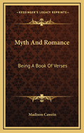 Myth and Romance: Being a Book of Verses