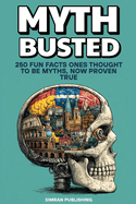 Myth Busted: 250 Fun Facts Once Thought to Be Myths, Now Proven True