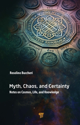 Myth, Chaos, and Certainty: Notes on Cosmos, Life, and Knowledge - Buccheri, Rosolino