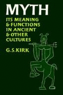 Myth: Its Meaning and Functions in Ancient and Other Cultures, - Kirk, G S, F.B.A.