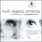 Myth, Legend, Romance: Concertos by Elizabeth Raum