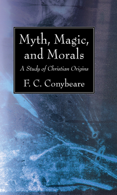 Myth, Magic, and Morals - Conybeare, F C